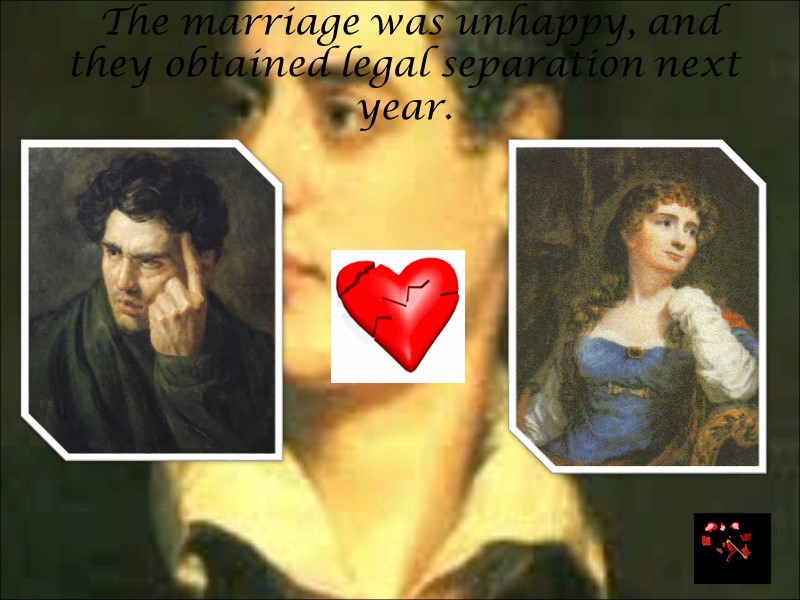 The marriage was unhappy, and they obtained legal separation next year.